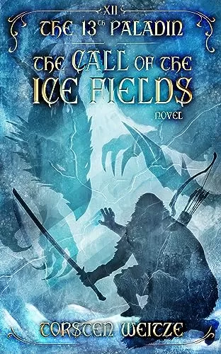 The Call of the Ice Fields (The 13th Paladin #12) by Torsten Weitze