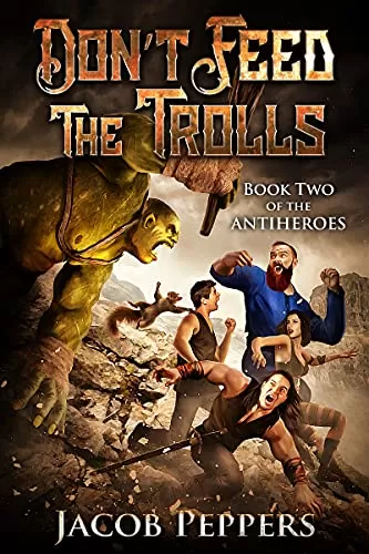 Don't Feed the Trolls (The Antiheroes #2) by Jacob Peppers