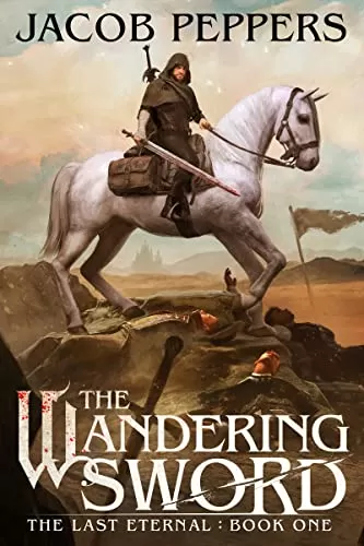 The Wandering Sword (The Last Eternal #1) by Jacob Peppers