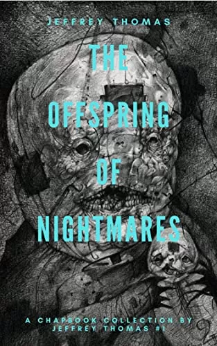 The Offspring of Nightmares (A Chapbook Collection by Jeffrey Thomas #1) by Jeffrey Thomas