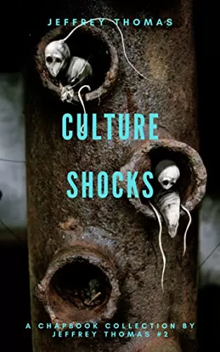 Culture Shocks: Three Stories of Encroaching Horror (A Chapbook Collection by Jeffrey Thomas #2) by Jeffrey Thomas