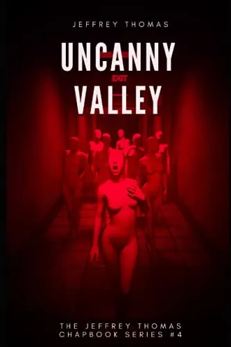 Uncanny Valley: A Trio of Disquieting Stories (The Jeffrey Thomas Chapbook Series #4) by Jeffrey Thomas