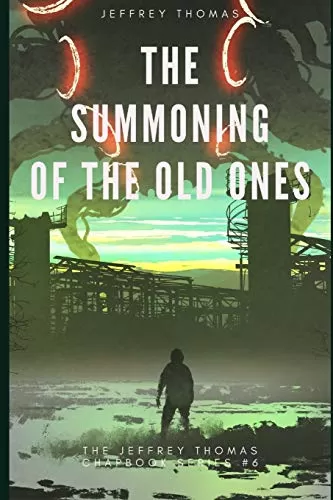 The Summoning of the Old Ones: A Three-Part Lovecraftian Tale (The Jeffrey Thomas Chapbook Series #6) by Jeffrey Thomas