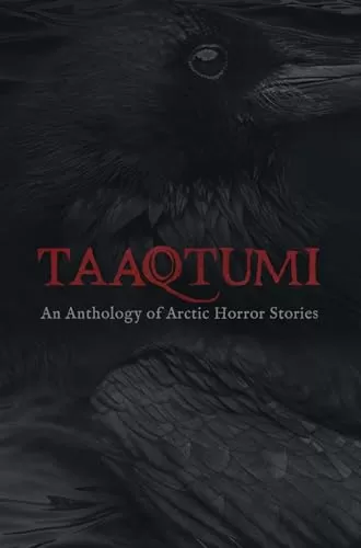 Taaqtumi: An Anthology of Arctic Horror Stories (Taaqtumi #1) by Neil Christopher