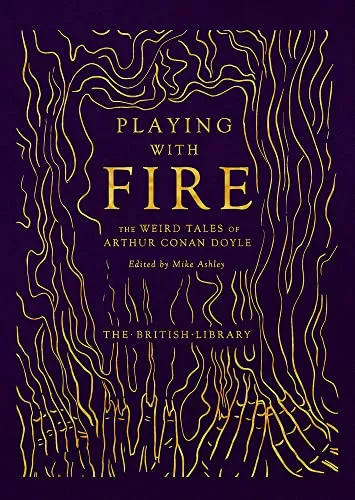 Playing with Fire: The Weird Tales of Arthur Conan Doyle (British Library Hardback Classics: Gilded Nightmares) by Sir Arthur Conan Doyle