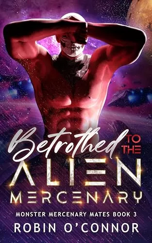 Betrothed to the Alien Mercenary: A Steamy Sci-Fi Monster Romance (Monster Mercenary Mates #3) by Robin O'Connor