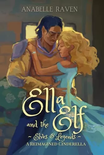 Ella and the Elf: A Reimagined Cinderella (Elves & Legends #1) by Anabelle Raven
