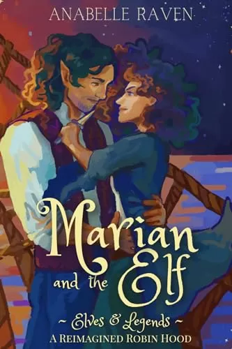Marian and the Elf: A Reimagined Robin Hood (Elves & Legends #2) by Anabelle Raven