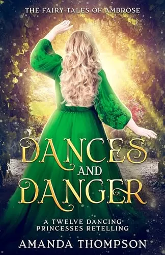 Dances and Danger: A Twelve Dancing Princesses Retelling (Fairy Tales of Ambrose #1) by Amanda Thompson