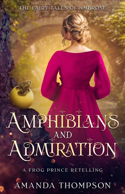 Amphibians and Admiration: A Frog Prince Retelling (Fairy Tales of Ambrose #0.5) by Amanda Thompson