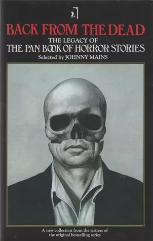 Back from the Dead: The Legacy of The Pan Book of Horror Stories (Pan Book of Horror Stories) by Johnny Mains