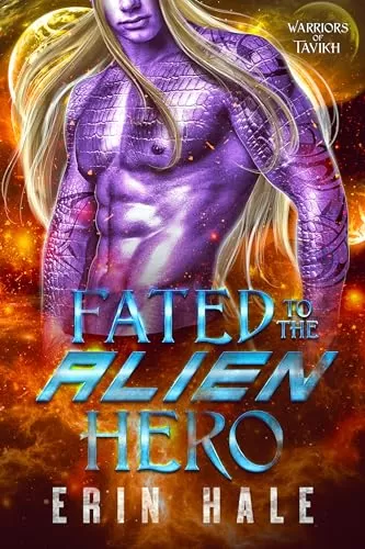 Fated to the Alien Hero: A Fated Mates Alien Romance (Warriors of Tavikh #7) by Erin Hale