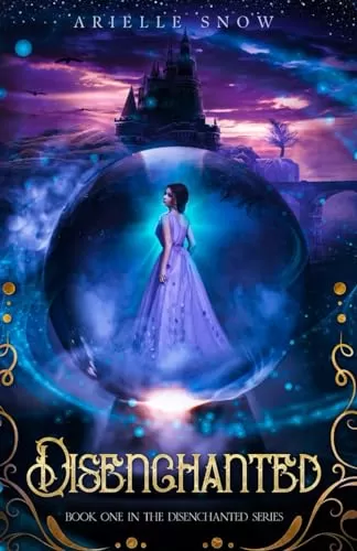 Disenchanted: A fractured fairytale by Arielle Snow