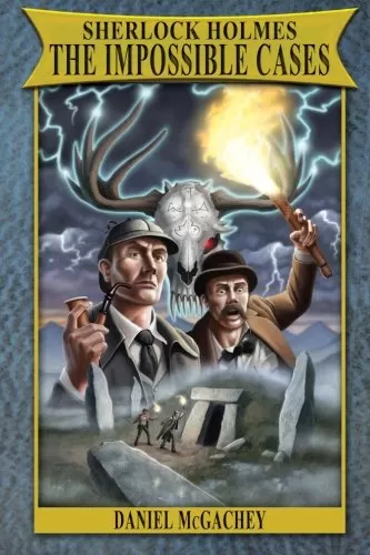 Sherlock Holmes: The Impossible Cases by Daniel McGachey