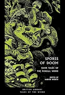 Spores of Doom: Dank Tales of the Fungal Weird (British Library Tales of the Weird #59) by Aaron Worth