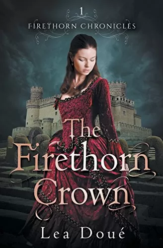 The Firethorn Crown: A Twelve Dancing Princesses Retelling (Firethorn Chronicles #1) by Lea Doué