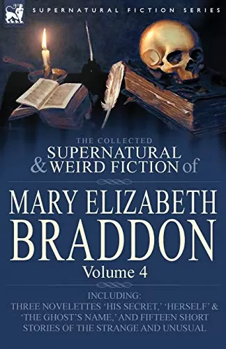 The Collected Supernatural and Weird Fiction of Mary Elizabeth Braddon (Leonaur Collected Supernatural and Weird Fiction) by Mary Elizabeth Braddon