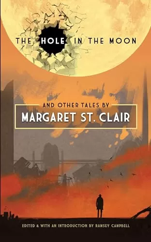 The Hole in the Moon and Other Tales by Margaret St. Clair by Margaret St. Clair, Ramsey Campbell