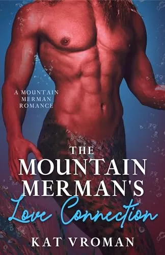 The Mountain Merman's Love Connection: A Mountain Merman Romance (Mountain Mermen) by Kat Vroman