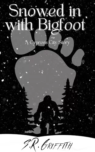 Snowed in With Bigfoot (Cypress City #8) by S.R. Griffith