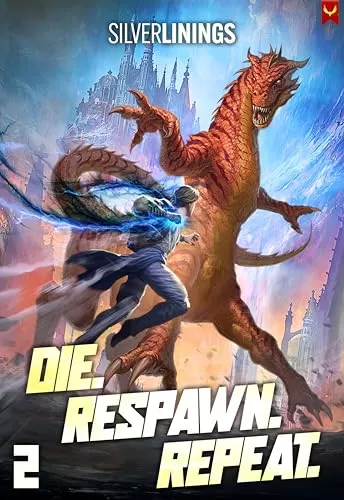 Die. Respawn. Repeat. 2: A LitRPG Adventure (Die. Respawn. Repeat. #2) by Silver Linings