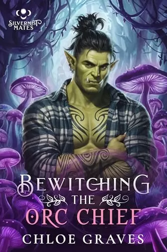 Bewitching the Orc Chief: A Fated Mates Monster Romance (Silvermist Mates #1) by Chloe Graves
