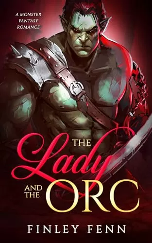 The Lady and the Orc: A Monster Fantasy Romance (Orc Sworn) by Finley Fenn