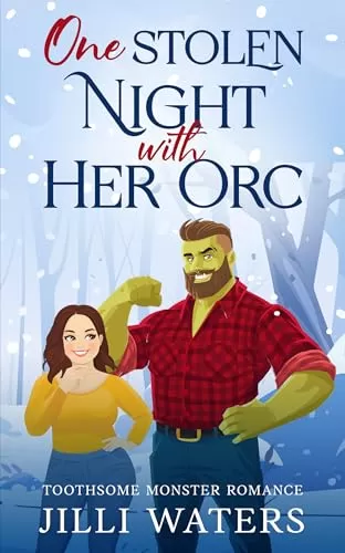 One Stolen Night with Her Orc: An Only One Bed Cozy Monster Romance (Toothsome Monster Romance #2) by Jilli Waters
