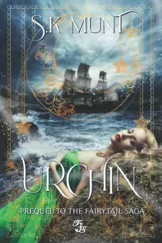 Urchin: Prequel to The Fairytail Saga (The Fairytail Saga #0.5) by S.K Munt