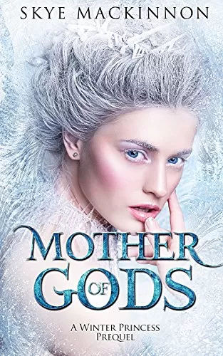 Mother of Gods: A Daughter of Winter Prequel (Daughter of Winter #0.5) by Skye MacKinnon