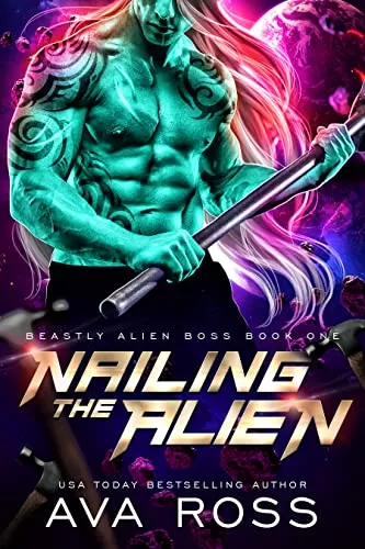 Nailing the Alien: A grouchy/sunshine fated mate romance (Beastly Alien Boss #1) by Ava Ross