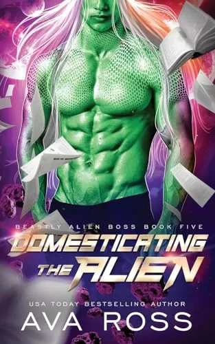 Domesticating the Alien: A Sci-fi Alien Romance (Beastly Alien Boss #5) by Ava Ross