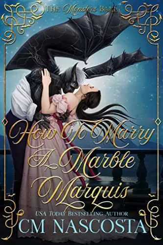 How To Marry A Marble Marquis: A Regency Monster Romance (The Monsters Ball) by C.M. Nascosta
