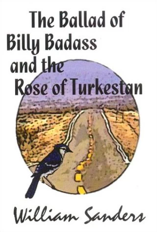 The Ballad of Bill Badass and the Rose of Turkestan by William Sanders