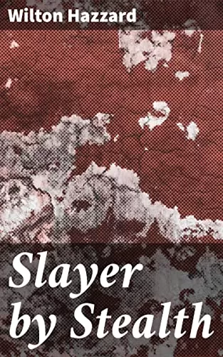 Slayer by Stealth by Wilton Hazzard