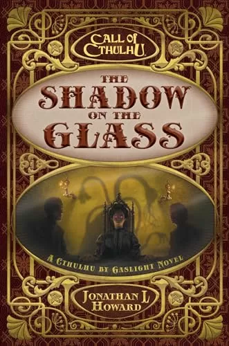 The Shadow on the Glass: A Cthulhu by Gaslight Novel (Call of Cthulhu) by Jonathan L Howard