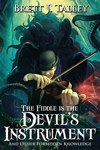 The Fiddle is the Devil's Instrument: And Other Forbidden Knowledge by Ronald Malfi, Brett J. Talley