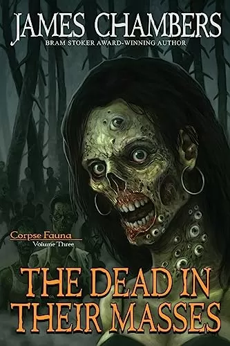 The Dead In Their Masses (Corpse Fauna #3) by James Chambers