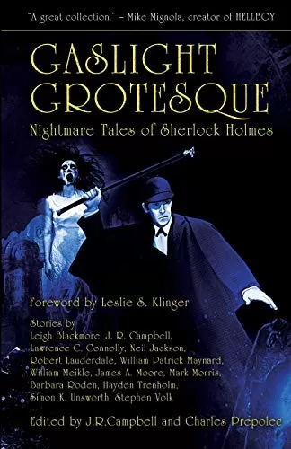 Gaslight Grotesque: Nightmare Tales of Sherlock Holmes (Gaslight Tales of Sherlock Holmes #2) by J. R. Campbell, Charles Prepolec