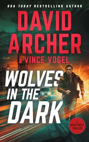 Wolves in the Dark (Noah Wolf #25) by David Archer, Vince Vogel