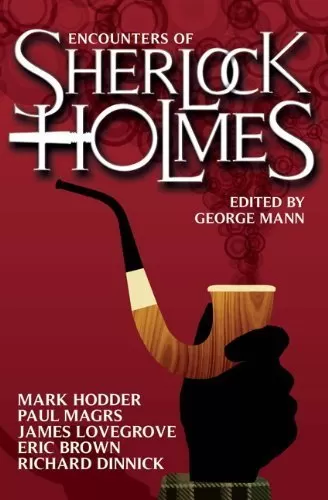 Encounters of Sherlock Holmes: Brand-New Tales of the Great Detective by George Mann