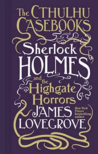 Sherlock Holmes and the Highgate Horrors (The Cthulhu Casebooks #4) by James Lovegrove
