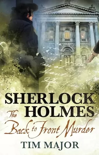 Sherlock Holmes: The Back to Front Murder (The New Adventures of Sherlock Holmes) by Tim Major