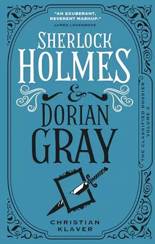 Sherlock Holmes and Dorian Gray: The Classified Dossier (The Classified Dossier #3) by Christian Klaver
