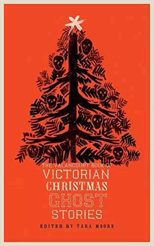 The Valancourt Book of Victorian Christmas Ghost Stories (The Valancourt Book of Victorian Christmas Ghost Stories #1) by Tara Moore