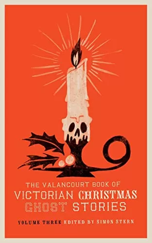 The Valancourt Book of Victorian Christmas Ghost Stories, Volume Three (The Valancourt Book of Victorian Christmas Ghost Stories #3) by Simon Stern