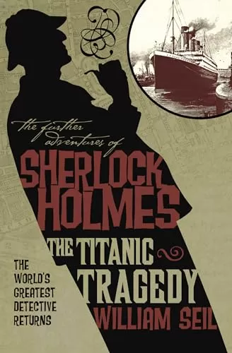 The Titanic Tragedy (The Further Adventures of Sherlock Holmes) by William Seil