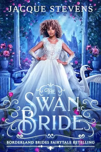 The Swan Bride: A Swan Lake Retelling (Borderland Brides Fairytale Retellings #1) by Jacque Stevens