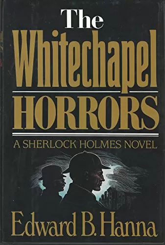 The Whitechapel Horrors (The Further Adventures of Sherlock Holmes) by Edward B. Hanna