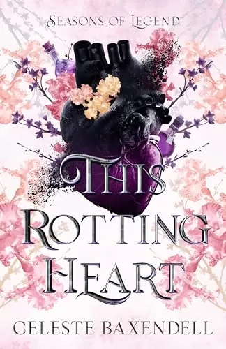 This Rotting Heart: Hades and Persephone Reimagining (Seasons of Legend #3) by Celeste Baxendell